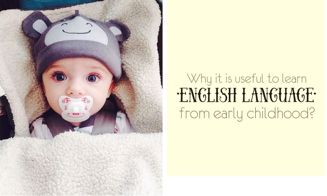 Useful to learn English from early childhood