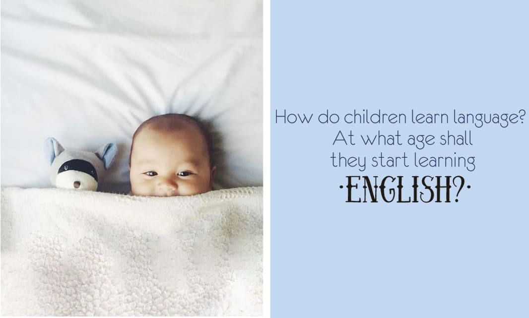 How do the children learn language? At what age shall they start learning english?