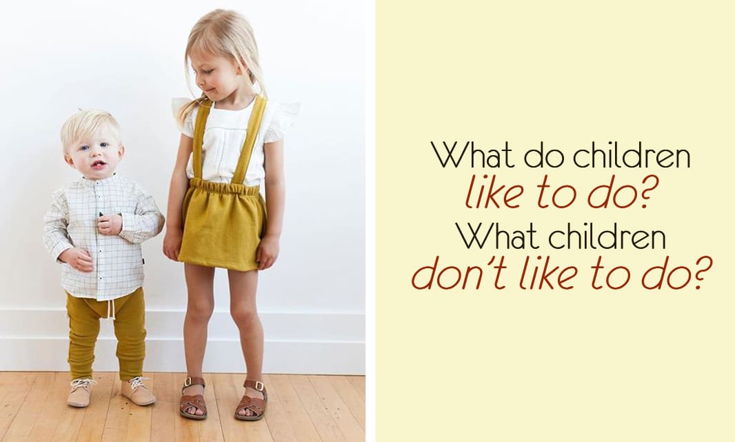 What do children like to do? What children don't like to do?