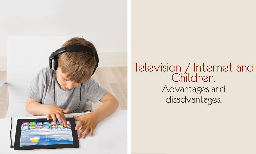 elevision / Internet and Children. Advantages and disadvantages.