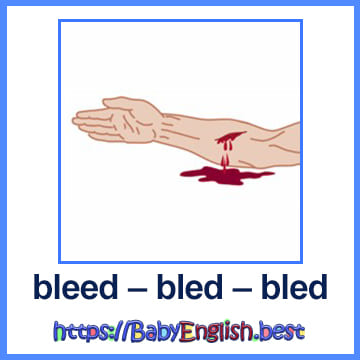 bleed – bled – bled