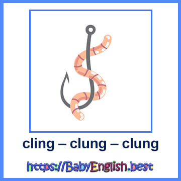 cling – clung – clung