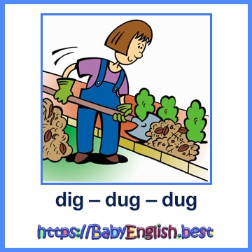 dig – dug – dug