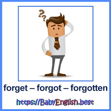 forget – forgot – forgotten