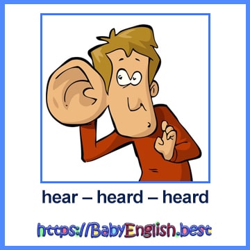 hear – heard – heard