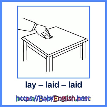 lay – laid – laid