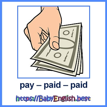 pay – paid – paid