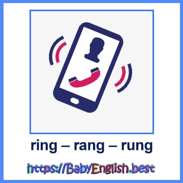 ring – rang – rung