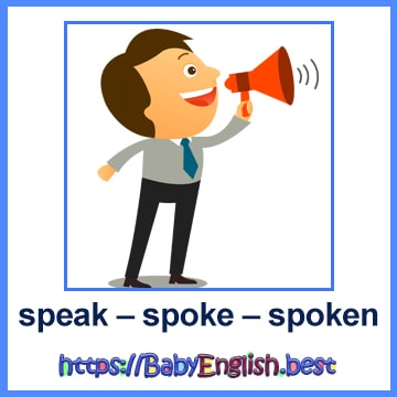 speak – spoke – spoken