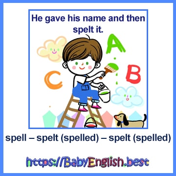 spell – spelt (spelled) – spelt (spelled)