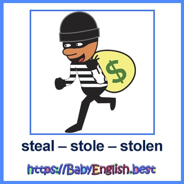 steal – stole – stolen