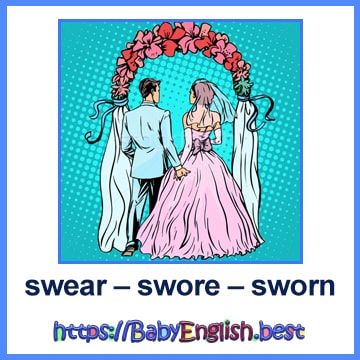 swear – swore – sworn