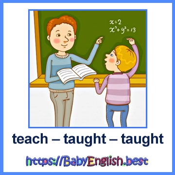 teach – taught – taught