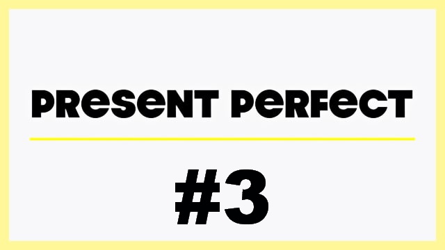 Present Perfect Video #3