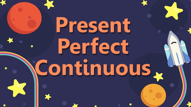 Present Perfect Continuous Video #2